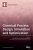 Chemical Process Design Simulation and Optimization