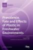 Prevalence Fate and Effects of Plastic in Freshwater Environments