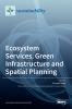 Ecosystem Services Green Infrastructure and Spatial Planning
