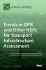 Trends in GPR and other NDTs for Transport Infrastructure Assessment