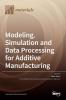 Modeling Simulation and Data Processing for Additive Manufacturing