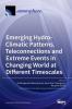 Emerging Hydro-Climatic Patterns Teleconnections and Extreme Events in Changing World at Different Timescales