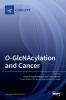 O-GlcNAcylation and Cancer