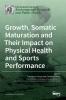 Growth Somatic Maturation and Their Impact on Physical Health and Sports Performance