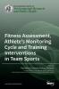 Fitness Assessment Athlete's Monitoring Cycle and Training Interventions in Team Sports