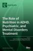 The Role of Nutrition in ADHD Psychiatric and Mental Disorders Treatment
