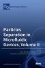Particles Separation in Microfluidic Devices Volume II