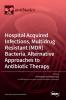 Hospital Acquired Infections Multidrug Resistant (MDR) Bacteria Alternative Approaches to Antibiotic Therapy