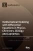 Mathematical Modeling with Differential Equations in Physics Chemistry Biology and Economics