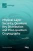 Physical-Layer Security Quantum Key Distribution and Post-quantum Cryptography