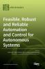 Feasible Robust and Reliable Automation and Control for Autonomous Systems