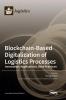 Blockchain-Based Digitalization of Logistics Processes-Innovation Applications Best Practices