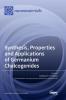 Synthesis Properties and Applications of Germanium Chalcogenides