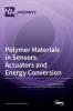 Polymer Materials in Sensors Actuators and Energy Conversion