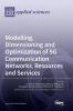 Modelling Dimensioning and Optimization of 5G Communication Networks Resources and Services