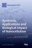 Synthesis Applications and Biological Impact of Nanocellulose