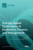 Entropy-Based Applications in Economics Finance and Management