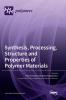 Synthesis Processing Structure and Properties of Polymer Materials