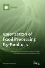 Valorization of Food Processing By-Products
