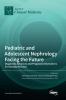 Pediatric and Adolescent Nephrology Facing the Future