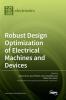 Robust Design Optimization of Electrical Machines and Devices