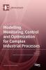 Modelling Monitoring Control and Optimization for Complex Industrial Processes