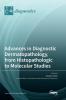 Advances in Diagnostic Dermatopathology from Histopathologic to Molecular Studies