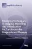 Emerging Techniques in Imaging Modelling and Visualization for Cardiovascular Diagnosis and Therapy