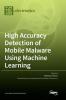 High Accuracy Detection of Mobile Malware Using Machine Learning