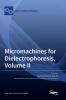 Micromachines for Dielectrophoresis Volume II