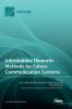 Information Theoretic Methods for Future Communication Systems
