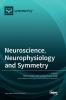 Neuroscience Neurophysiology and Symmetry