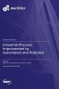 Industrial Process Improvement by Automation and Robotics