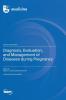 Diagnosis Evaluation and Management of Diseases during Pregnancy