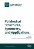 Polyhedral Structures Symmetry and Applications