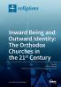Inward Being and Outward Identity: The Orthodox Churches in the 21st Century