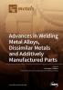Advances in Welding Metal Alloys Dissimilar Metals and Additively Manufactured Parts