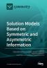 Solution Models Based on Symmetric and Asymmetric Information