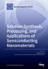 Solution Synthesis Processing and Applications of Semiconducting Nanomaterials