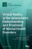 Virtual Reality in the Assessment Understanding and Treatment of Mental Health Disorders