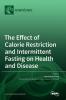 The Effect of Calorie Restriction and Intermittent Fasting on Health and Disease