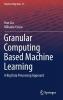 Granular Computing Based Machine Learning