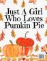 Just A Girl Who Loves Pumpkin Pie
