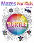 Mazes For Kids Ages 4-8: Turtle Maze Activity Book 4-6 6-8 Workbook for Games Puzzles and Problem-Solving