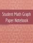 Student Math Graph Paper Notebook: Squared Notepad for Drawing Mathematics 3d Game Sketches Coordinates Grids & Gaming Graphics