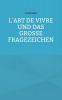 L´art de vivre und das große Fragezeichen