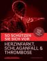 So schützen Sie sich vor Herzinfarkt Schlaganfall und Thrombose