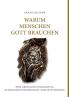 Warum Menschen Gott brauchen