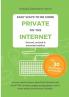 Easy Ways to Be More Private on the Internet: All you need to know about the Internet and what you can do in under 30 minutes to use it more safely and privacy-friendly (Second Edition)