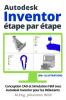 Autodesk Inventor | étape par étape: Conception CAO et Simulation FEM avec Autodesk Inventor pour les Débutants (French Edition)